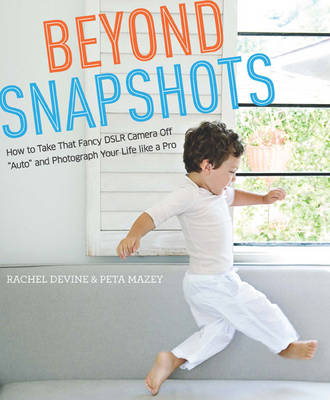 Beyond Snapshots -  Rachel Devine,  Peta Mazey