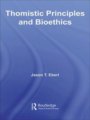 Thomistic Principles and Bioethics -  Jason T. Eberl