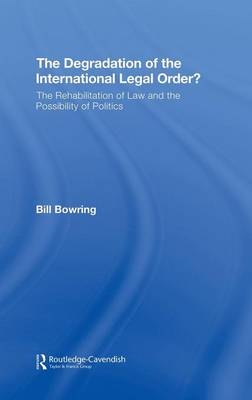 Degradation of the International Legal Order? -  Bill Bowring