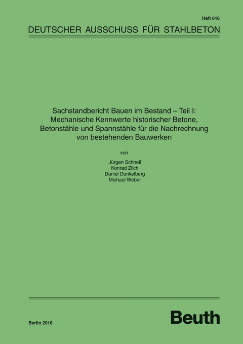 Sachstandbericht Bauen im Bestand - Teil I: Mechanische Kennwerte historischer Betone, Betonstähle und Spannstähle für die Nachrechnung von bestehenden Bauwerken - Daniel Dunkelberg, Jürgen Schnell, Michael Weber, Konrad Zilch