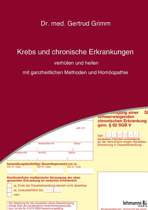 Krebs und chronische Erkrankungen verhüten und heilen – mit ganzheitlichen Methoden und Homöopathie - Gertrud Grimm