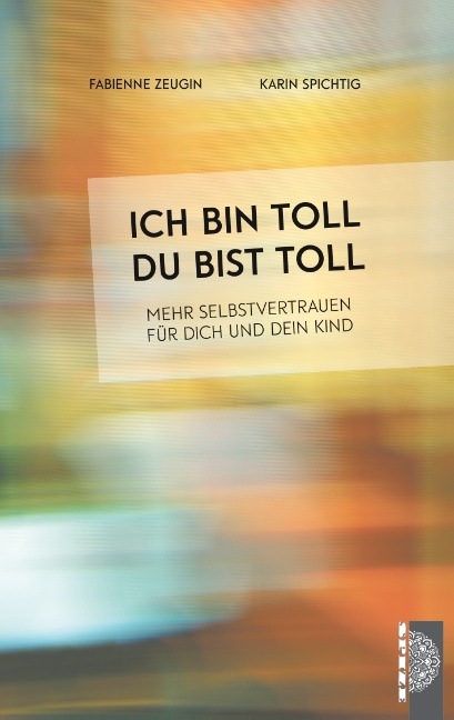 Ich bin toll, du bist toll - Fabienne Zeugin, Karin Spichtig