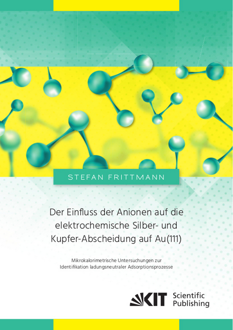 Der Einfluss der Anionen auf die elektrochemische Silber- und Kupfer-Abscheidung auf Au(111) : Mikrokalorimetrische Untersuchungen zur Identifikation ladungsneutraler Adsorptionsprozesse - Stefan Frittmann