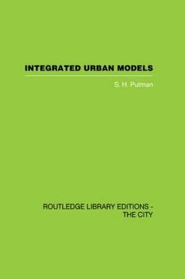 Integrated Urban Models Volume 1:Policy Analysis of Transportation and Land Use (RLE: The City) -  S. Putman