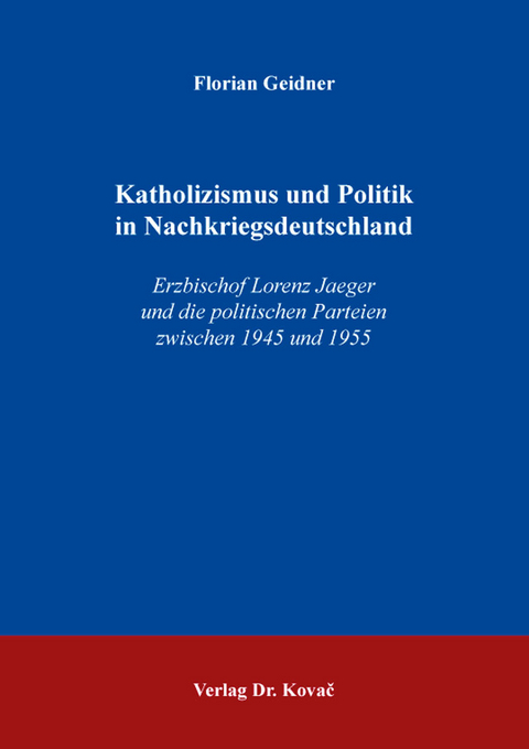 Katholizismus und Politik in Nachkriegsdeutschland - Florian Geidner