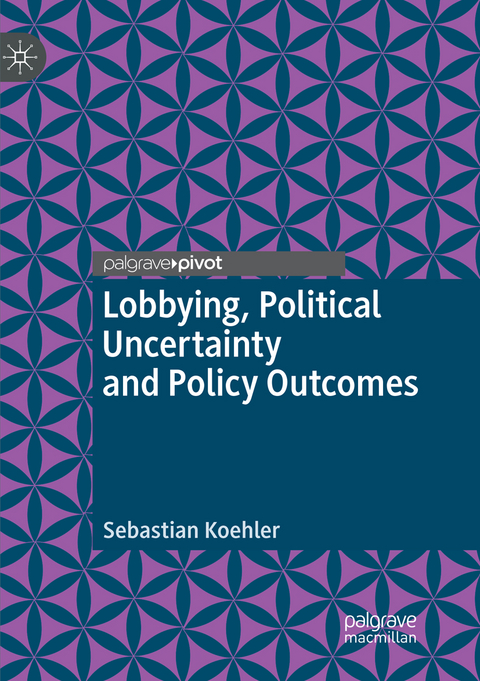 Lobbying, Political Uncertainty and Policy Outcomes - Sebastian Koehler