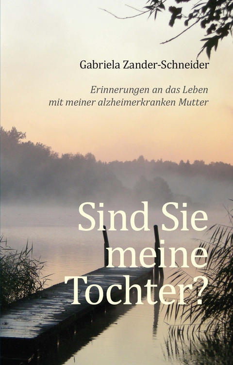 Sind Sie meine Tochter? - Gabriela Zander-Schneider