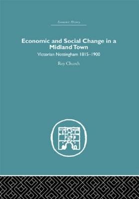 Economic and Social Change in a Midland Town -  Roy A. Church