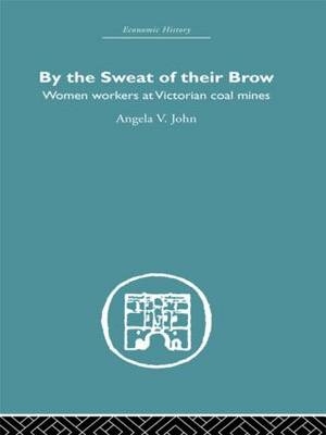 By the Sweat of Their Brow -  Angela V. John