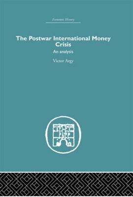 Postwar International Money Crisis -  Victor Argy