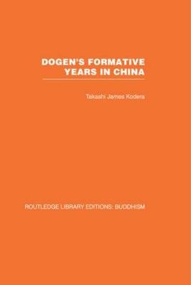 Dogen's Formative Years -  TAKASHI JAMES KODERA