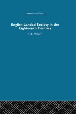 English Landed Society in the Eighteenth Century -  G.E Mingay