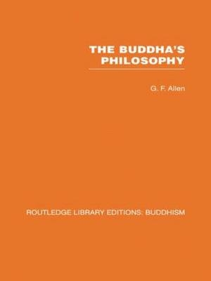 The Buddha''s Philosophy -  G F Allen