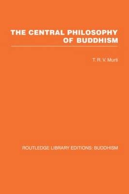 Central Philosophy of Buddhism -  T R V Murti