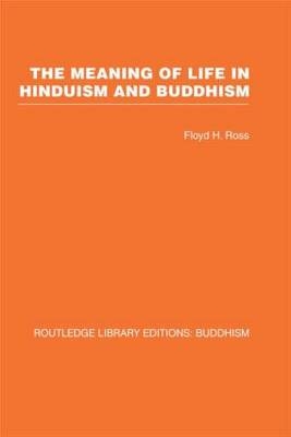 The Meaning of Life in Hinduism and Buddhism -  Floyd H Ross