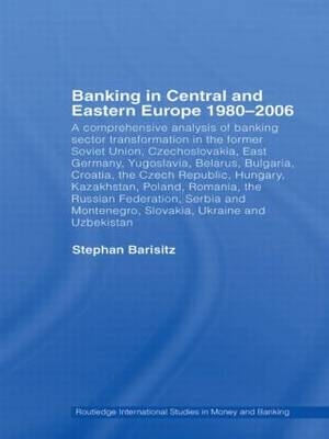 Banking in Central and Eastern Europe 1980-2006 -  Stephan Barisitz