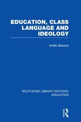 Education, Class Language and Ideology (RLE Edu L) -  Noelle Bisseret