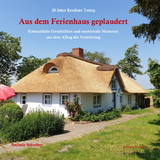 20 Jahre Reetkate Tating: Aus dem Ferienhaus geplaudert - Stefanie Schreiber