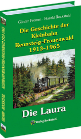 Die Geschichte der Kleinbahn Rennsteig–Frauenwald 1913–1965 - Fromm, Günter; Rockstuhl, Harald