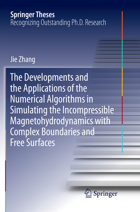 The Developments and the Applications of the Numerical Algorithms in Simulating the Incompressible Magnetohydrodynamics with Complex Boundaries and Free Surfaces - Jie Zhang