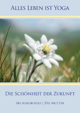 Die Schönheit der Zukunft - Sri Aurobindo, Die (d.i. Mira Alfassa) Mutter