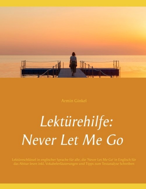 Lektürehilfe: Never Let Me Go - Armin Ginkel