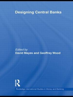 Designing Central Banks -  David Mayes and Geoffrey E Wood Edited by Heinz Herrmann