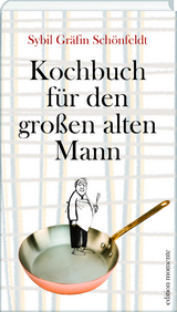 Kochbuch für den großen alten Mann - Sybil Gräfin Schönfeldt