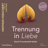 Trennung in Liebe ... damit Freundschaft bleibt - Mathias Voelchert