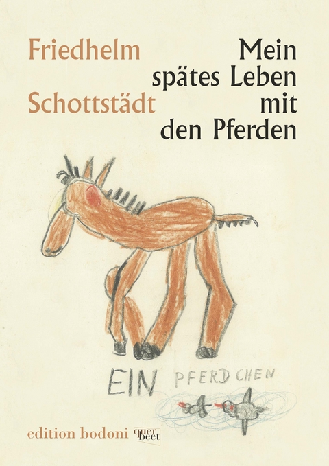 Mein spätes Leben mit den Pferden - Friedhelm Schottstädt