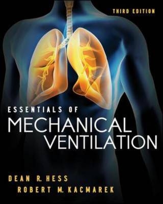 Essentials of Mechanical Ventilation, Third Edition -  Dean R. Hess,  Robert M. Kacmarek