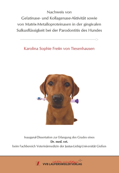 Nachweis von Gelatinase- und Kollagenase-Aktivität sowie von Matrix-Metalloproteinasen in der gingivalen Sulkusflüssigkeit bei der Parodontitis des Hundes - Karolina Sophie Freiin von Tiesenhausen