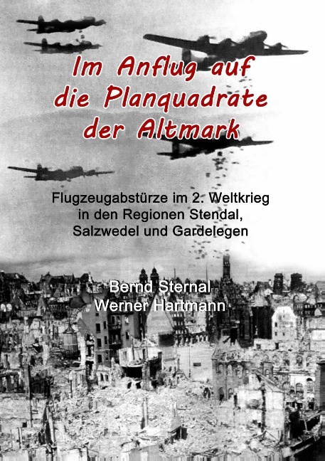 Im Anflug auf die Planquadrate der Altmark - Bernd Sternal, Werner Hartmann