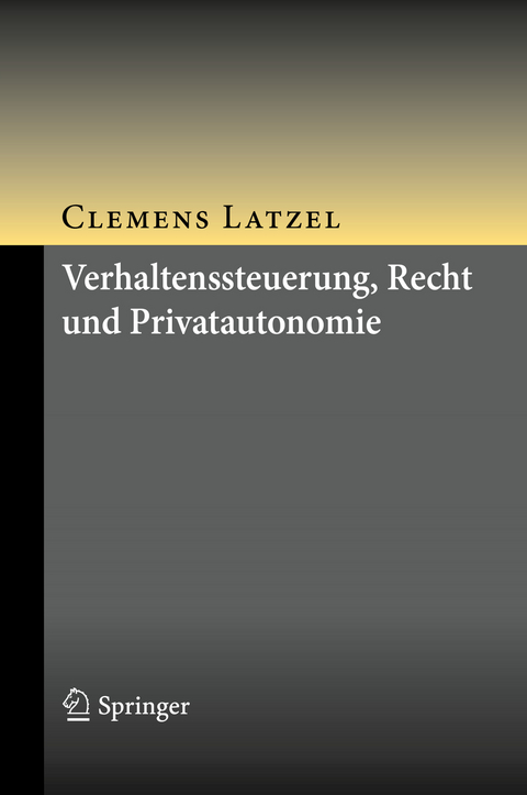 Verhaltenssteuerung, Recht und Privatautonomie - Clemens Latzel