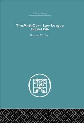 The Anti-Corn Law League -  Norman McCord