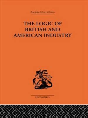 The Logic of British and American Industry -  P. Sargant Florence