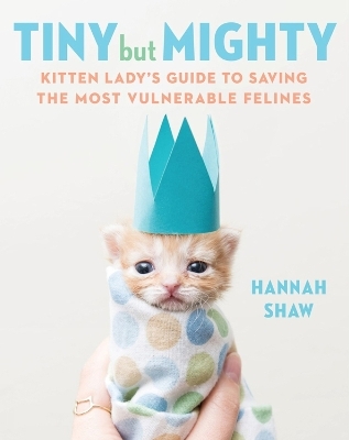 Tiny But Mighty - Hannah Shaw