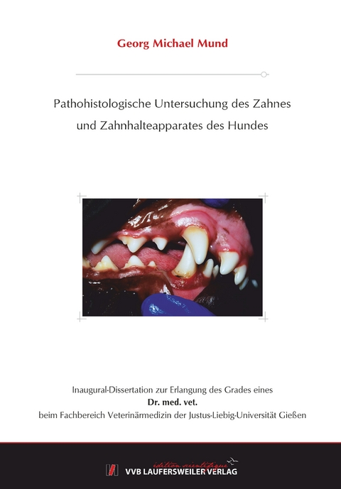 Pathohistologische Untersuchung des Zahnes und Zahnhalteapparates des Hundes - Georg Michael Mund