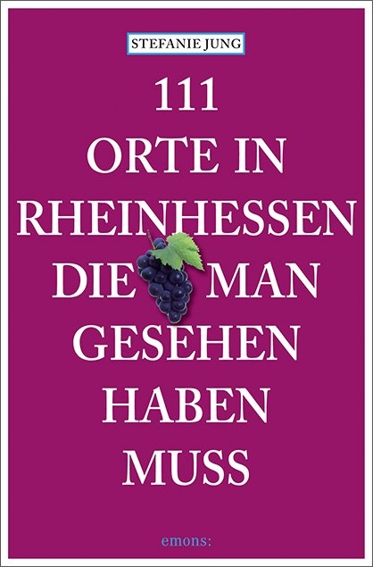 111 Orte in Rheinhessen, die man gesehen haben muss - Stefanie Jung