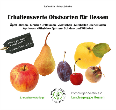 Erhaltenswerte Obstsorten für Hessen - Steffen Kahl, Robert Scheibel