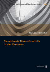 Die abstrakte Normenkontrolle in den Kantonen - Ralph Doleschal