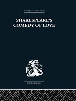 Shakespeare's Comedy of Love -  Alexander Leggatt