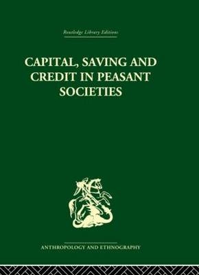 Capital, Saving and Credit in Peasant Societies - 