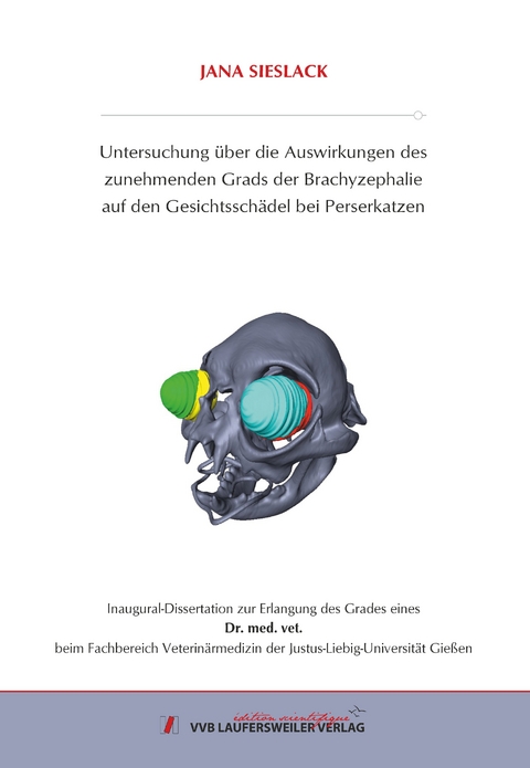 Untersuchung über die Auswirkungen des zunehmenden Grads der Brachyzephalie auf den Gesichtsschädel bei Perserkatzen - Jana Sieslack