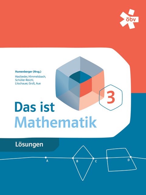 Das ist Mathematik 3, Lösungen - Dr. Hans Humenberger, Dr. Dieter Litschauer, Herbert Groß, Vera Aue, Johannes Hasibeder, Michael Himmelsbach, Johanna Schüller-Reichl