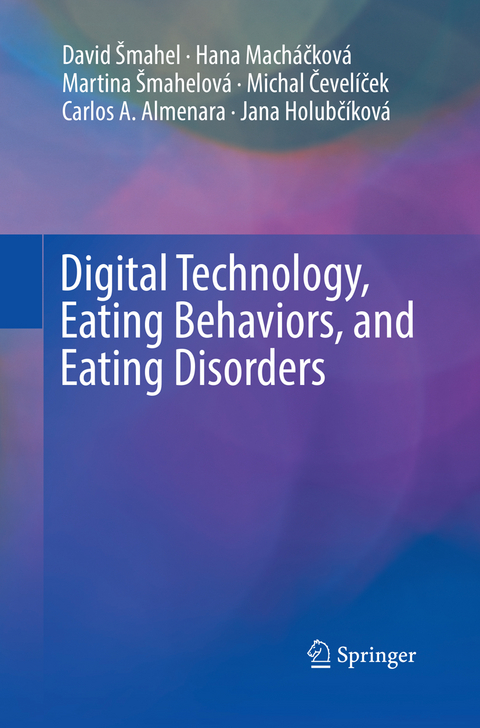 Digital Technology, Eating Behaviors, and Eating Disorders - David Šmahel, Hana Macháčková, Martina Šmahelová, Michal Čevelíček, Carlos A. Almenara, Jana Holubčíková