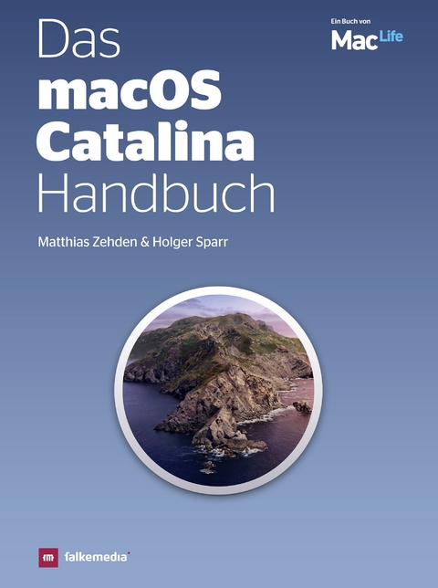 Das macOS Catalina Handbuch - Neue Funktionen für macOS 10.15 - Matthias Zehden, Holger Sparr