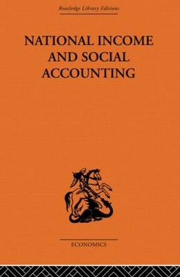 National Income and Social Accounting -  Ronald Cooper,  Harold C. Edey,  Profesor Harold C Edey,  Alan T. Peacock,  Professor Sir Alan T Peacock