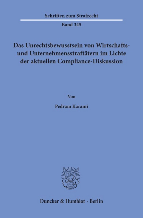 Das Unrechtsbewusstsein von Wirtschafts- und Unternehmensstraftätern im Lichte der aktuellen Compliance-Diskussion. - Pedram Karami