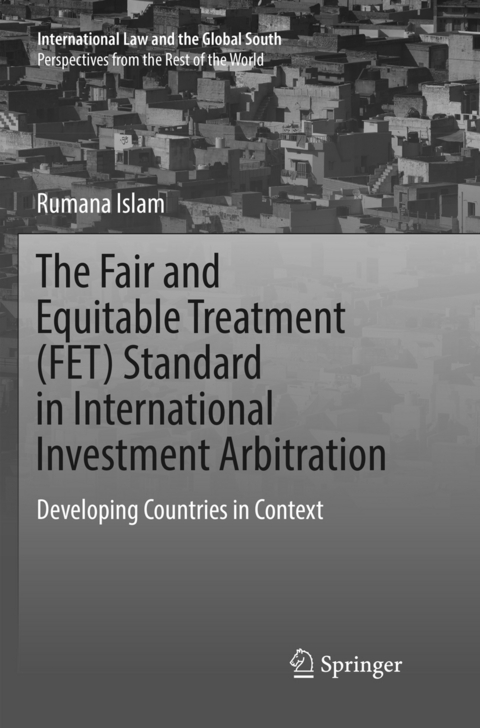 The Fair and Equitable Treatment (FET) Standard in International Investment Arbitration - Rumana Islam